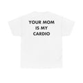 Weißes Unisex T-Shirt mit Back-Print und dem Spruch „Your mom is my cardio“