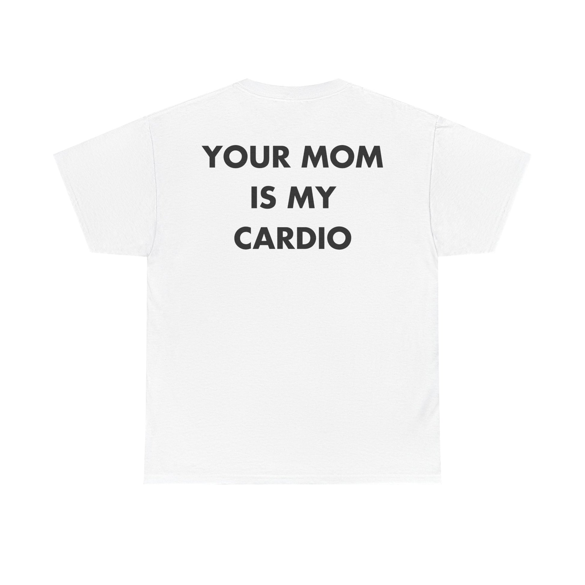 Weißes Unisex T-Shirt mit Back-Print und dem Spruch „Your mom is my cardio“